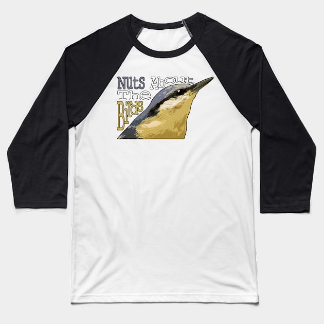 Nuts About The Birds - Nuthatch Baseball T-Shirt by barn-of-nature